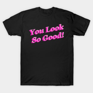 You look so good (pink) T-Shirt